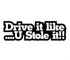 Drive It Like You Stole It sticker