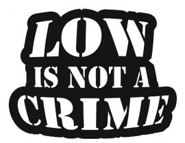 LOW in not a Crime  sticker