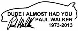 Paul Walker Dude I Almost Had You Sticker Motief 1