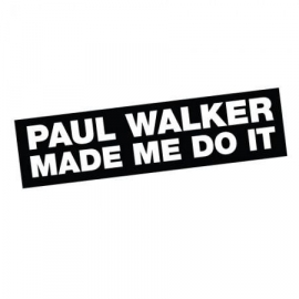 Paul Walker Made Me Do It Sticker