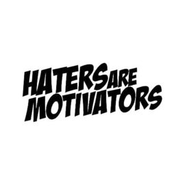 Haters Are Motivators Sticker