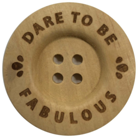 Durable houten knopen: Dare to be fabulous 40mm -2 stuks-