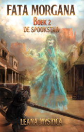 Fata Morgana boek 2, De Spookstad - Leana Mystica
