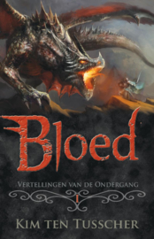 Vertellingen van de ondergang - boek 1 - Bloed – Kim ten Tusscher.