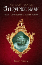 Het licht van de Stervende maan - boek 1 - De ontdekking van een koning - Eline Gielen - Ebook