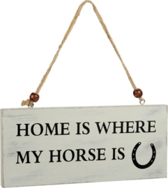Bordje "Home is where my horse is".