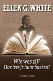 Ellen White. Wie was zij? Hoe lees je haar boeken? (Knight, George R.)