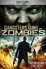Gangsters, Guns & Zombies (2012) Gangsters, Guns and Zombies