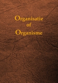 Organisatie en Organisme, 50 jaar discussie binnen... Z.D.A. ( Vernieuwde uitgave )