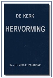 De kerkhervorming van Maarten Luther en Calvijn, 4 + 5 delen, geschreven door J.H.dÁubigné.