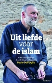 Uit liefde voor de islam. In het voetspoor van de in Syrië vermiste jezuïet Paolo Dall'Oglio