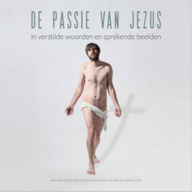 De passie van Jezus. In verstilde woorden en sprekende beelden