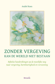 Zonder vergeving kan de wereld niet bestaan.