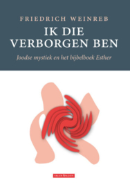 Ik die verborgen ben. Joodse mystiek in het boek Ester