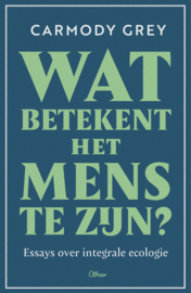 Wat betekent het mens te zijn ? - Essays over integrale ecologie