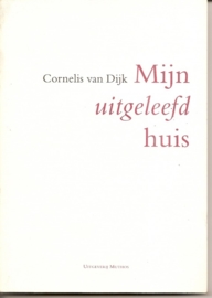 Dijk, Cornelis van: "Mijn uitgeleefd huis".