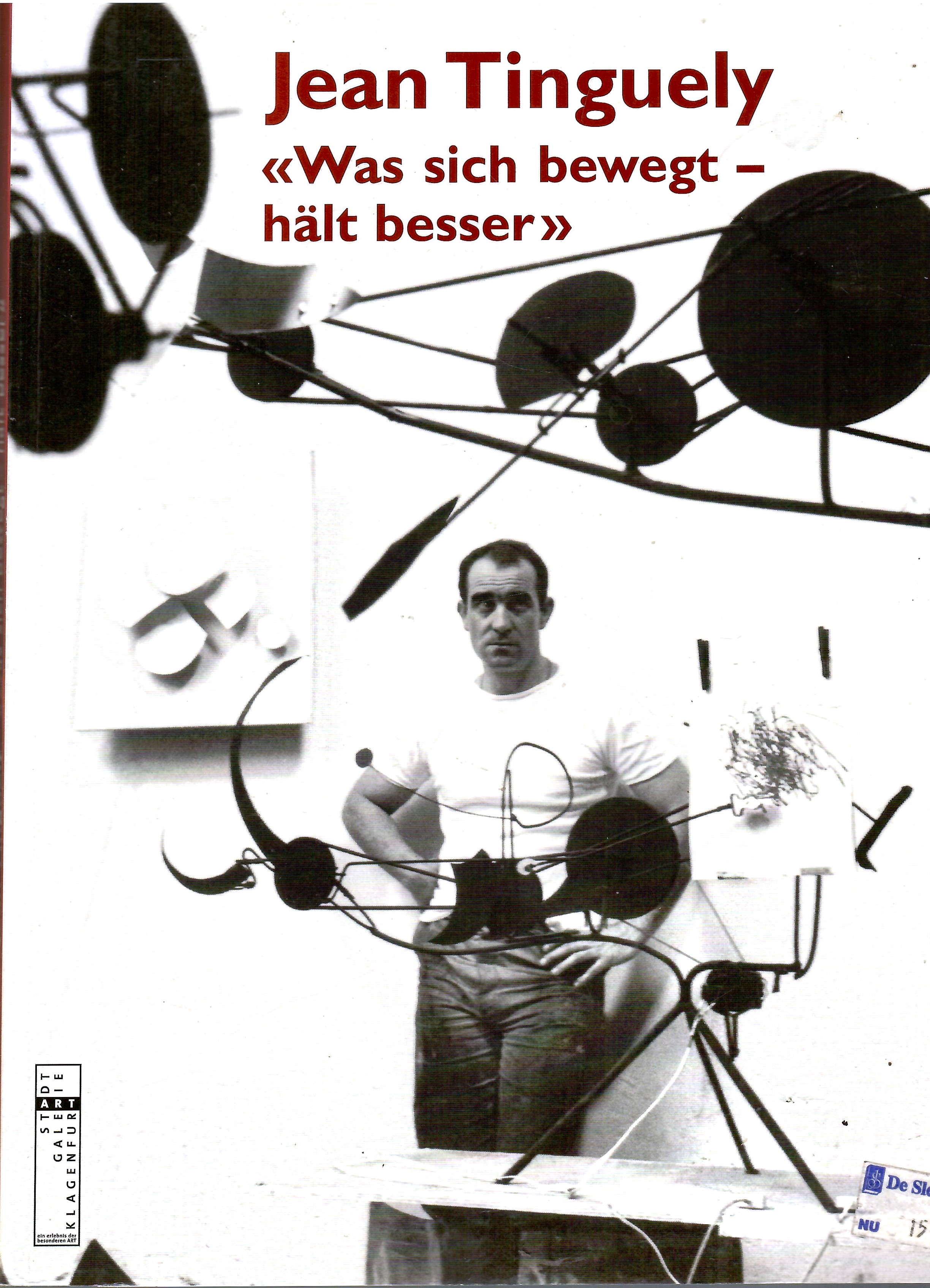 Tinguely, Jean: Was sich bewegt hält besser