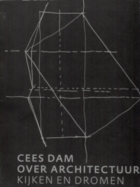 Dam, Cees: Over architectuur. Kijken en dromen