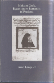 Langeler, Arno: Maksim Grek, Byzantijn en humanist in Rusland