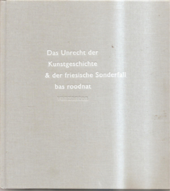 Roodnat, Bas: Das unrecht der Kunstgeschichte & der friesische Sonderfall