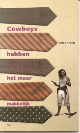 Troost, Simon: "Cowboys hebben het maar makkelijk".