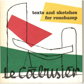 Corbusier, le: Texts and sketches for Ronchamp