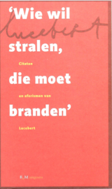 Lucebert: Wie wil stralen, die moet branden