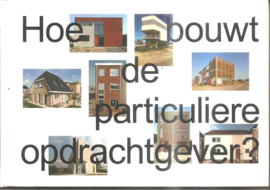 Schoorl, Fred (voorwoord): Hoe bouwt de particuliere opdrachtgever?