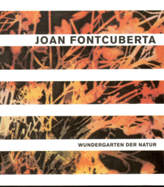 Fontcuberta, Joan: Wundergarten der Natur