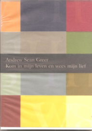 Greer, Andrew Sean: Kom in mijn leven en wees mijn lief