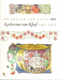 Priem, Ruud (red.): "Op reis en aan tafel met Katherina van Kleef 1417-1476".