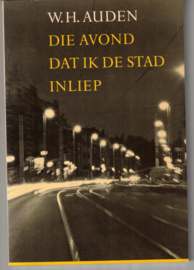Auden, W.H.: Die avond dat ik de stad inliep