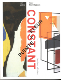 Constant: Kleur + Ruimte. Van Cobra naar New Babylon