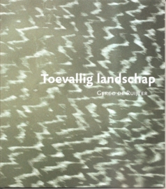 Ruijter, Gerco de: "Toevallig landschap".