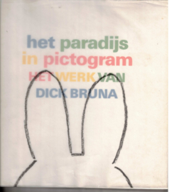 Bruna, Dick: Het paradijs in pictogram. Het werk van Dick Bruna