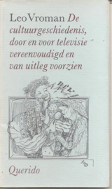 Vroman, Leo: De cultuurgeschiedenis, door en voor televisie vereenvoudigd en van uitleg voorzien.