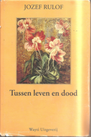 Rulof, Jozef: Tussen leven en dood