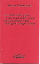 Vinkenoog, Simon: "Een stad zonder groen is een mond zonder zoen, een stad zonder water heeft geen vroeger of later".