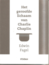 Fagel, Edwin: Het geroofde lichaam van Charlie Chaplin