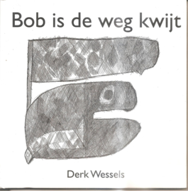 Wessels, Derk: Bob is de weg kwijt