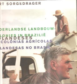 Sorgedrager, Bart: Nederlandse landbouwkolonies in Brazilië