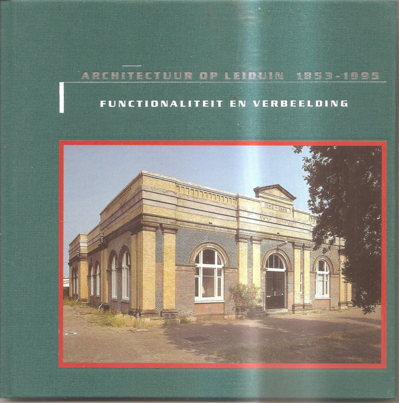Architectuur op Leduin 1953 - 1995: Functionaliteit en verbeelding.