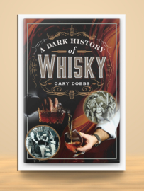 A Dark History of Whisky |  Gary Dobbs