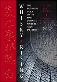 Whisky Rising: The Second Edition: The Definitive Guide to the Finest Japanese Whiskies and Distillers Hardcover; Stefan Van Eycken