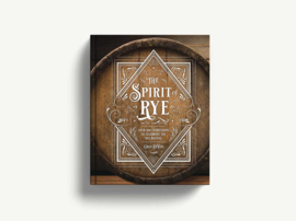 The Spirit of Rye: Over 300 Expressions to Celebrate the Rye | Carlo DeVito