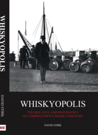 Whiskyopolis; the Rise, Fall and Resurgence of Campbeltown's Whisky Industry; David Stirk