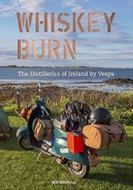 Ben Birdsall : Whiskey Burn - The Distilleries of Ireland by Vespa