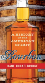 Dane Huckelbridge: Bourbon: A History of the American Spirit