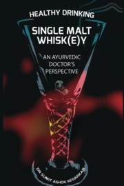 Healthy Drinking Single Malt Whisk(e)y An Ayurvedic Doctor's Perspective;  Dr Sumit Ashok Kesarkar