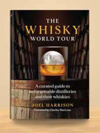 The Whisky World Tour; A curated guide to unforgettable distilleries and their whiskies | Joel Harrison